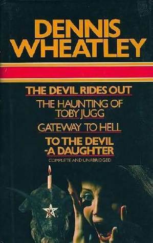 The Devil Rides Out; And, The Haunting Of Toby Jugg; And, Gateway To Hell; And, To The Devil A Daughter by Dennis Wheatley