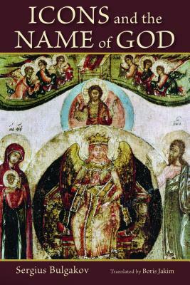 Icons and the Name of God by Sergius Bulgakov, Boris Jakim