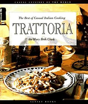 Trattoria: The Best of Casual Italian Cooking by Peter Johnson, Mary Beth Clark