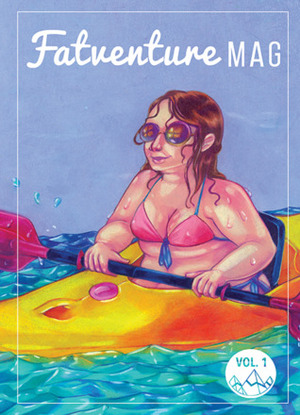 Fatventure Mag, Vol. 1 by Alice Lesperance, Carrie Alyson, Samantha Puc