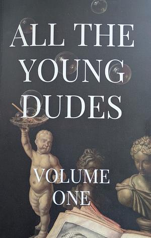 All The Young Dudes - Volume One: Years 1 - 4 by MsKingBean89