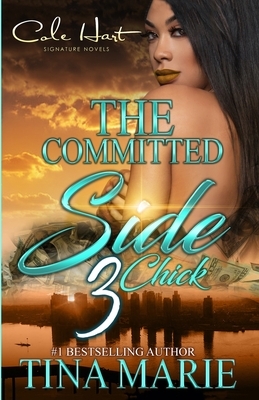 The Committed Side Chick 3: An African American Romance: Finale by Tina Marie