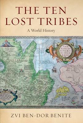 The Ten Lost Tribes: A World History by Zvi Ben-Dor Benite