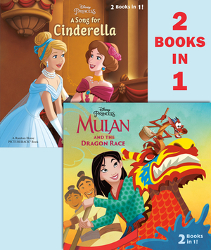 Mulan and the Dragon Race/A Song for Cinderella (Disney Princess) by Random House