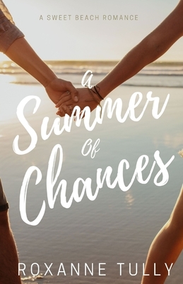 A Summer of Chances by Roxanne Tully