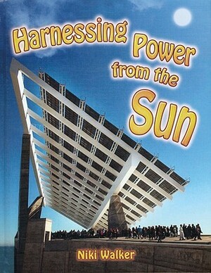 Harnessing Power from the Sun by Niki Walker