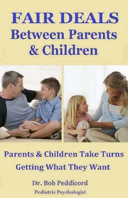 FAIR DEALS Between Parents & Children: Parents & Children Take Turns Getting What They Want - Full Color by Bob Peddicord