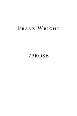 7prose by Franz Wright