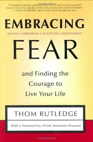 Embracing Fear: and Finding the Courage to Live Your Life by Thom Rutledge