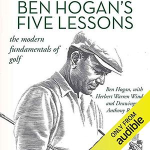 Ben Hogan's Five Lessons: The Modern Fundamentals of Golf by Ben Hogan