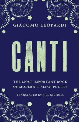 Canti: The Most Important Book of Modern Italian Poetry by Giacomo Leopardi