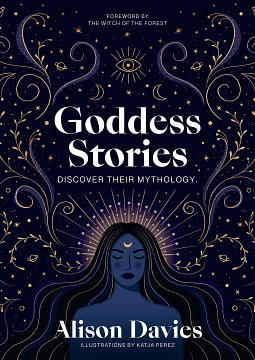 Goddess Stories: Discover Their Mythology by Alison Davies