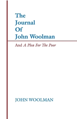 The Journal of John Woolman and a Plea for the Poor by John Woolman