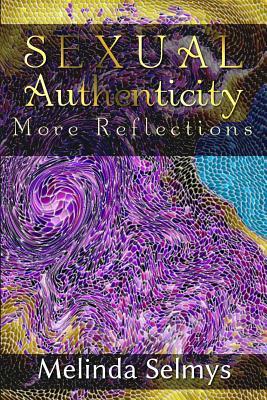 Sexual Authenticity: More Reflections by Melinda Selmys