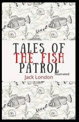 Tales of the Fish Patrol Illustrated by Jack London