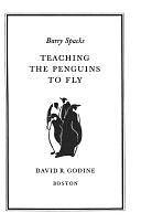 Teaching the Penguins to Fly by Barry Spacks