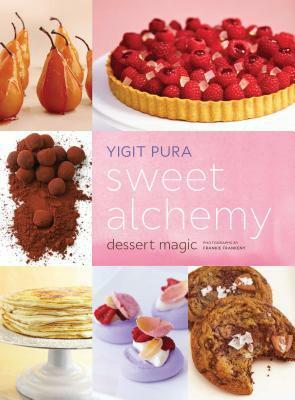 Sweet Alchemy: Dessert Magic by Frankie Frankeny, Yigit Pura