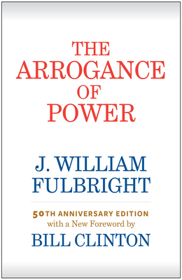 The Arrogance of Power by Bill Clinton, J. William Fulbright