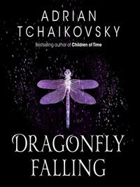 Dragonfly Falling by Adrian Tchaikovsky