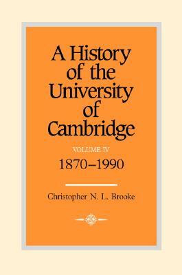 A History of the University of Cambridge: Volume 4, 1870-1990 by Christopher N. L. Brooke
