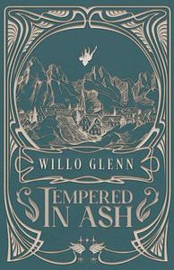 Tempered in Ash by Willo Glenn