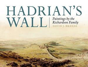 Hadrian's Wall: Paintings by the Richardson Family by David Breeze