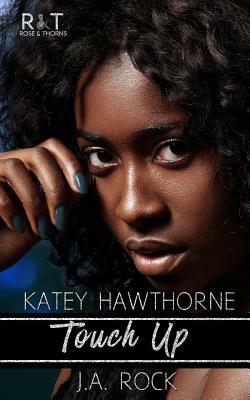 Touch Up by J.A. Rock, Katey Hawthorne