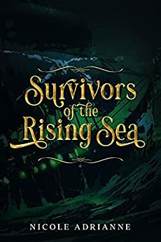 Survivors of the Rising Sea: A Post Apocalyptic Young Adult Thriller by Nicole Adrianne