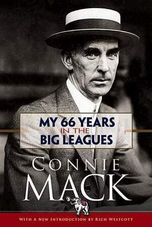 My 66 Years in the Big Leagues by Rich Westcott, Connie Mack