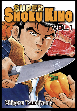 Super Shoku-King Vol 1 by Shigeru Tsuchiyama