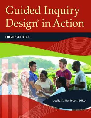 Guided Inquiry Design(r) in Action: High School by 