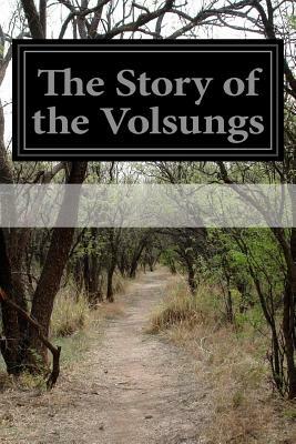 The Story of the Volsungs: (Volsunga Saga) With Excerpts From The Poetic Edda by 
