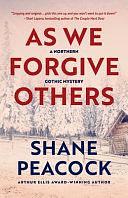 As We Forgive Others by Shane Peacock