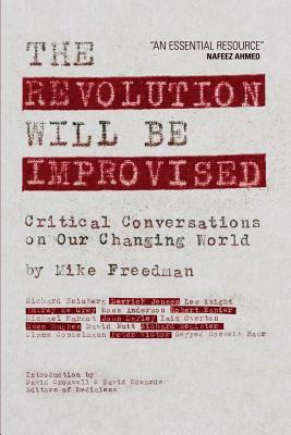 The Revolution Will Be Improvised: Critical Conversations On Our Changing World by Mike Freedman