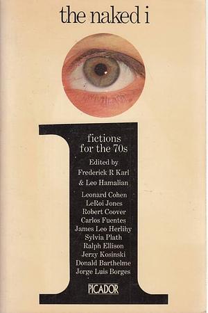 The Naked I: Fictions for the Seventies by Frederick R. Karl, Leo Hamalian