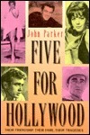 Five for Hollywood: Their Friendship, Their Fame, Their Tragedies by John Parker