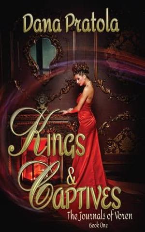 Kings & Captives by Dana Pratola, Dana Pratola