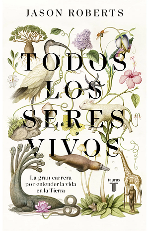 Todos los seres vivos: La gran carrera por entender la vida en la Tierra by Jason Roberts