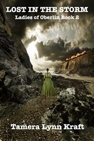 Lost in the Storm: Ladies of Oberlin Book 2 by Tamera Lynn Kraft