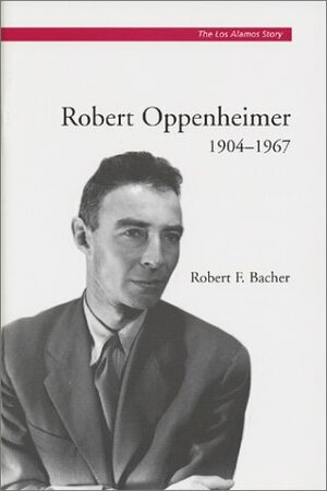 Robert Oppenheimer, 1904-1967 by Robert F. Bacher