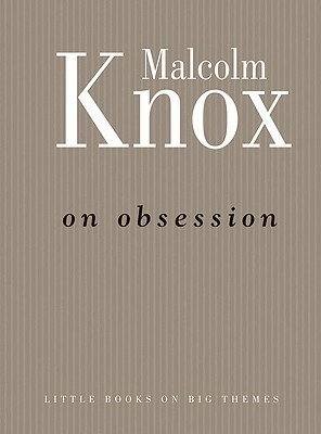 On Obsession by Malcolm Knox