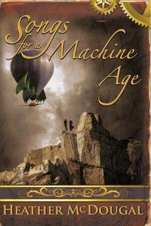 Songs for a Machine Age by Heather McDougal