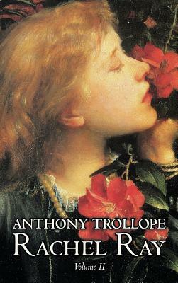 Rachel Ray, Vol. II of II by Anthony Trollope, Fiction, Literary by Anthony Trollope