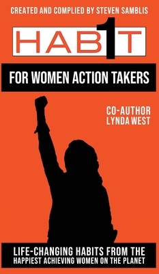 1 Habit for Women Action Takers: 100 Habits From the World's Happiest Achievers by Lynda Sunshine West, Steven Samblis