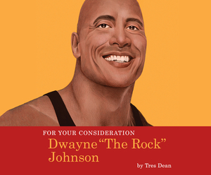 For Your Consideration: Dwayne the Rock Johnson by Tres Dean