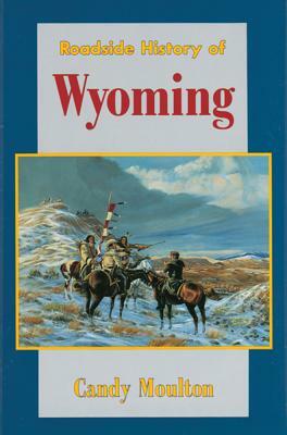 Roadside History of Wyoming by Candy Moulton