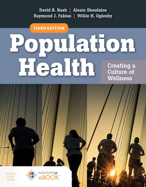 Population Health: Creating a Culture of Wellness: With Navigate 2 eBook Access by Raymond J. Fabius, David B. Nash, Alexis Skoufalos