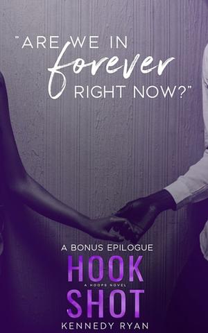 Are We In Forever Right Now? (Hook Shot Bonus Epilogue) by Kennedy Ryan