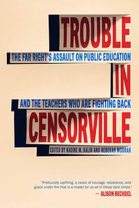 Trouble in Censorville: The Far Right's Assault on Public Education and the Teachers Who Are Fighting Back by Rebekah Modrak, Nadine M Kalin