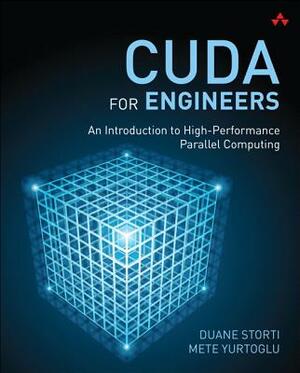Cuda for Engineers: An Introduction to High-Performance Parallel Computing by Mete Yurtoglu, Duane Storti